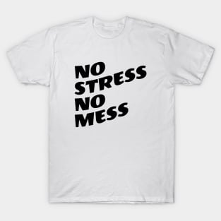 No Stress No Mess T-Shirt